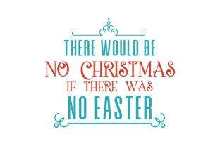 There Would Be No Christmas if There Was No Easter Quote SVG Cut for Crafts & Graphics